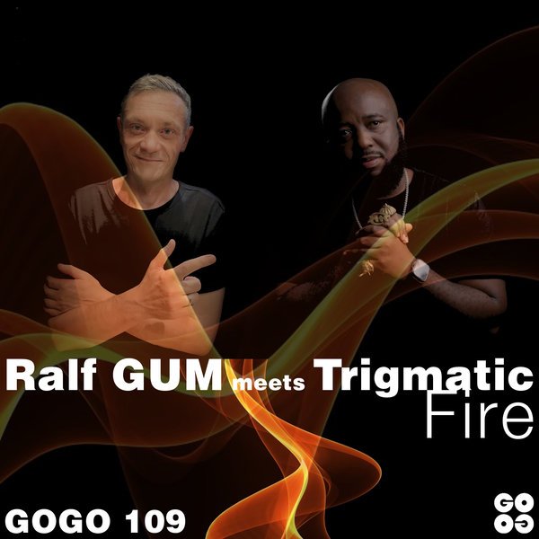 Ralf GUM meets Trigmatic – Fire [GOGO Music]