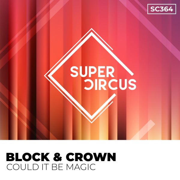 Block & Crown – Could It Be Magic [Supercircus Records]