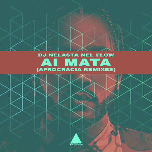 DJ Nelasta Nel Flow –  Ai Mata (Afrocracia Remixes) [Afrocracia Records]