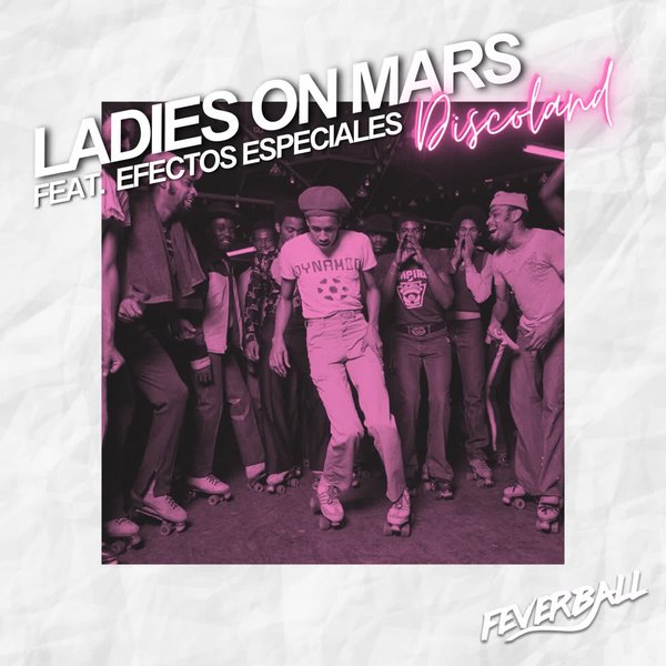 Ladies On Mars, EFECTOS ESPECIALES –  Discoland [Feverball]