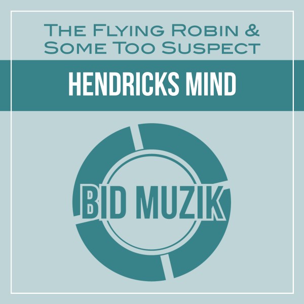 The Flying Robin, Some Too Suspect – Hendricks Mind [Bid Muzik]