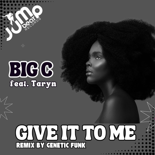 Big C, Taryn –  Give It To Me [Jump Beat Records Inc.]