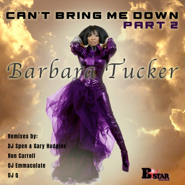 Barbara Tucker –  Can&apos;t Bring Me Down, Pt. 2 [BStar Music Group]