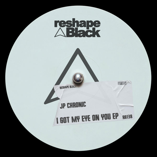 JP Chronic –  I Got My Eye On You EP [Reshape Black]