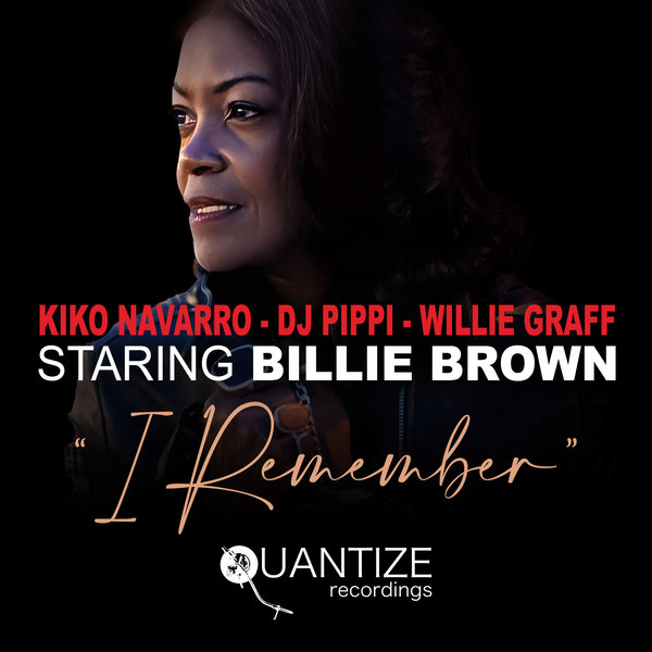 Kiko Navarro, DJ Pippi, Willie Graff, Billie Brown – I Remember [Quantize Recordings]