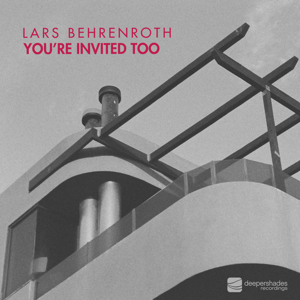 Lars Behrenroth –  You&apos;re Invited Too [Deeper Shades Recordings]