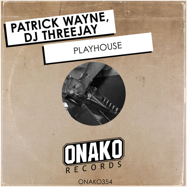 Patrick Wayne, DJ Threejay –  Playhouse [Onako Records]