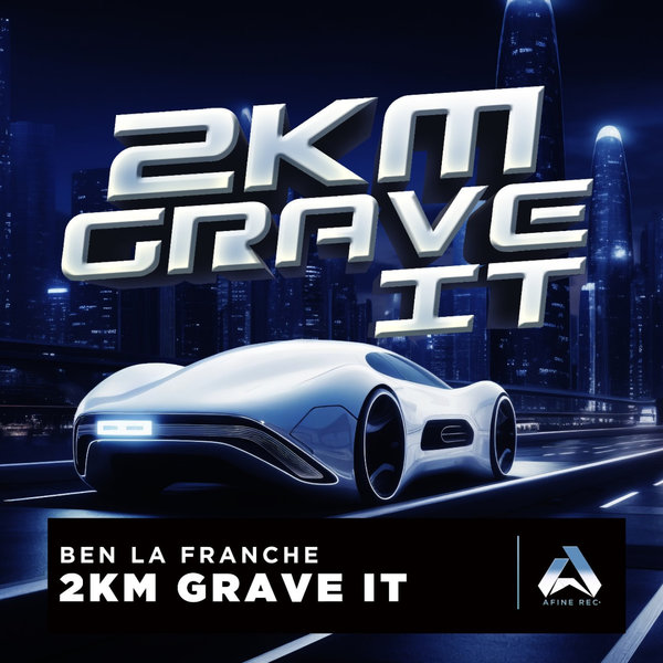 Ben La Franche – 2KM GRAVE IT [Afine Rec]