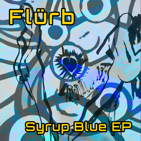 Flürb – Syrup Blue EP [Flurb LLC]