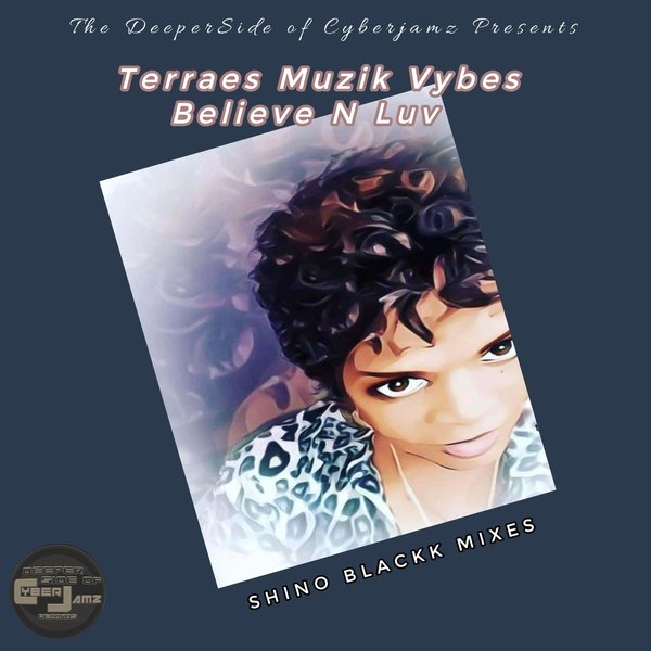 Terraes Musiq Vybes – Believe N Luv (Shino Blackk Print) [Deeper Side of Cyberjamz Records]