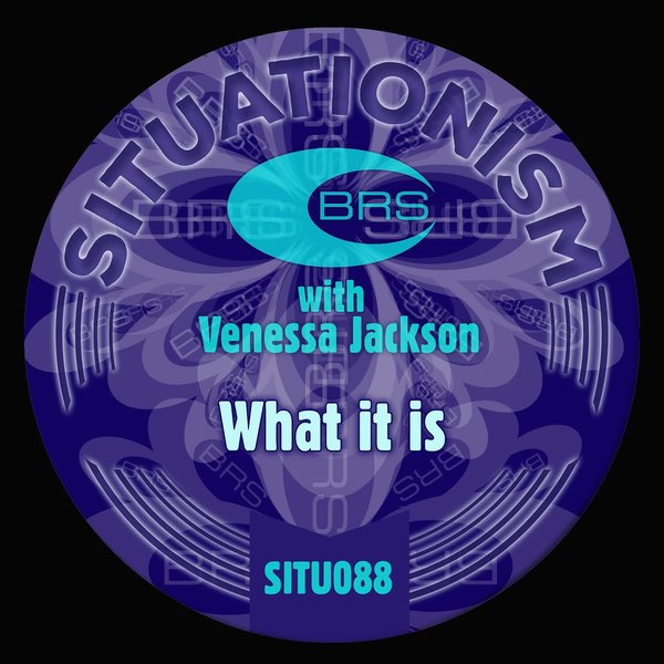 BRS, Venessa Jackson –  What It Is [Situationism]