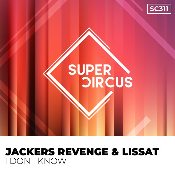 Jackers Revenge, Lissat –  I Dont Know [Supercircus Records]