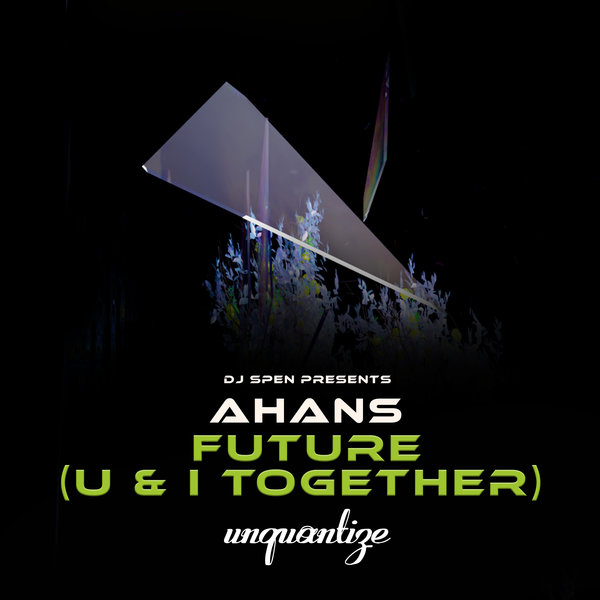 Ahans –  Future  (U & I Together) [unquantize]