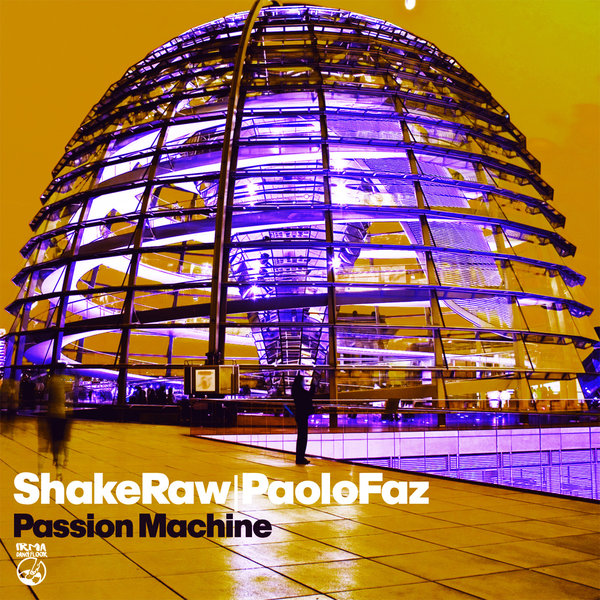 ShakeRaw, Paolo Faz –  Passion Machine [IRMA DANCEFLOOR]