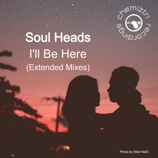 Soul Heads –  I&apos;ll Be Here (Extended Mixes) [Chemiztri Recordings]