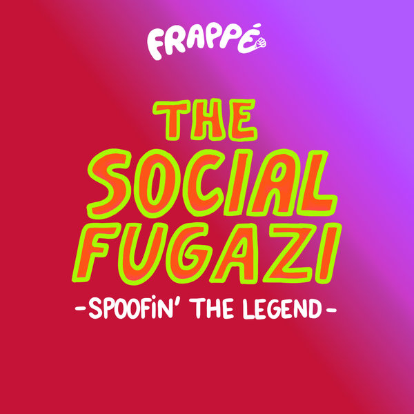 The Social Fugazi –  Spoofin&apos; the legend [FRAPPÉ]