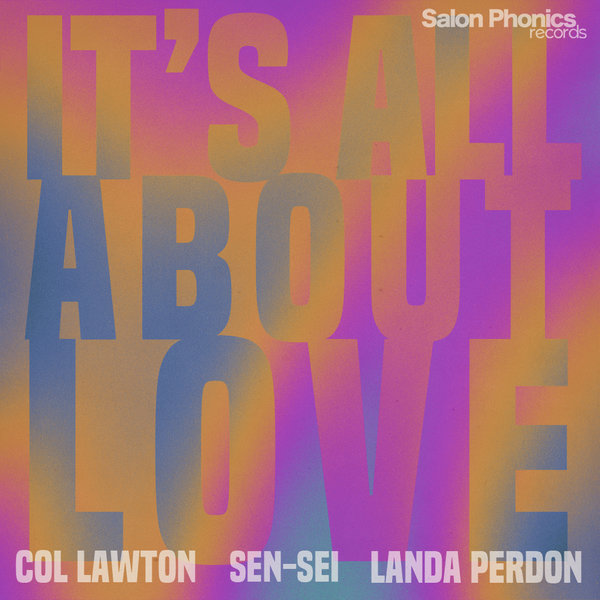 Col Lawton, Sen-Sei & Landa Perdon –  It&apos;s All About Love [Salon Phonics Records]