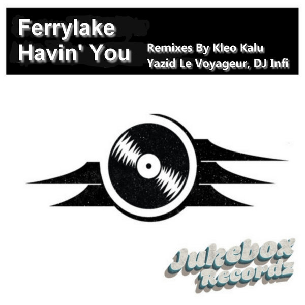 Ferrylake –  Havin&apos; You [Jukebox Recordz]