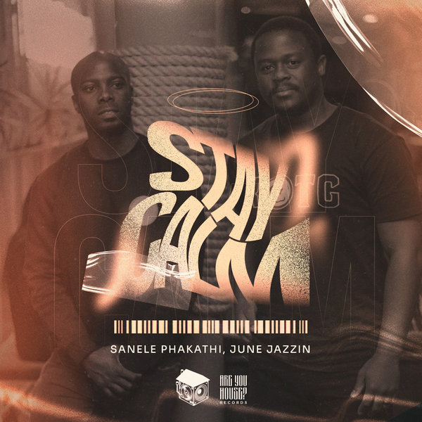 Sanele Phakathi, June Jazzin –  Stay Calm [Are You House ! Records]