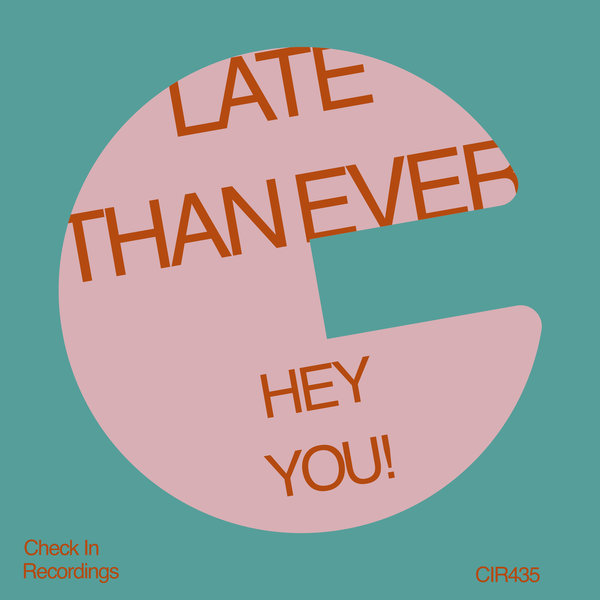 Late Than Ever –  Hey You! [Check In Recordings]