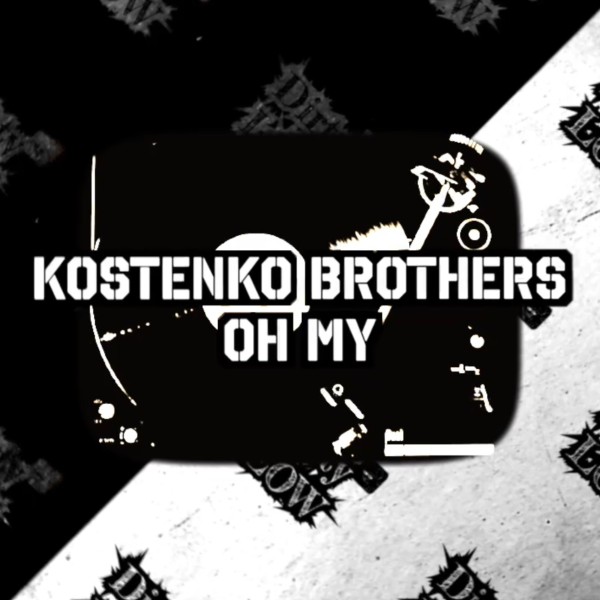 Kostenko Brothers –  Oh My [Dirty Low Rec&apos;s]