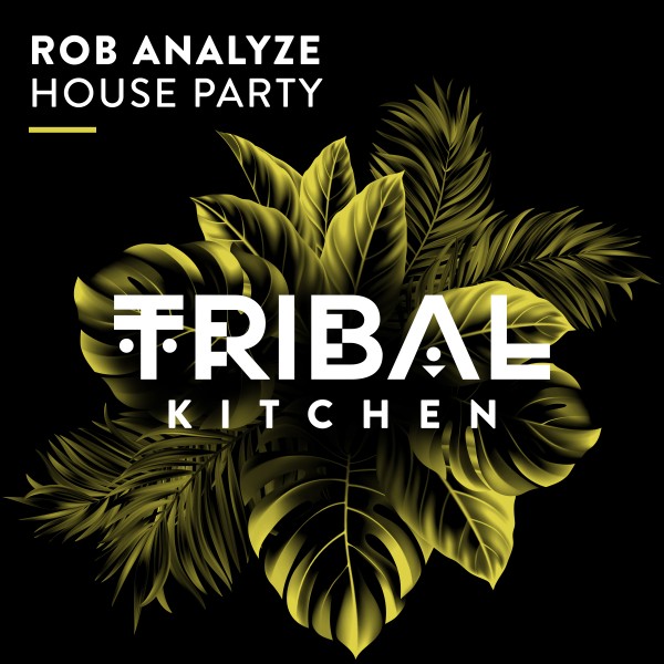 Rob Analyze – House Party [Tribal Kitchen]