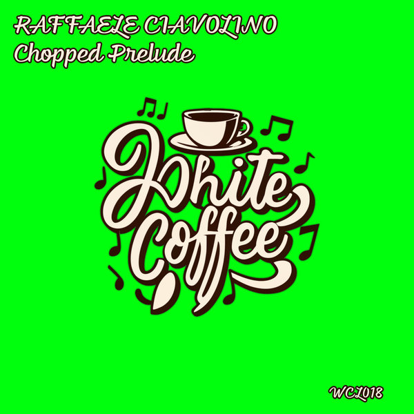 Raffaele Ciavolino –  Chopped Prelude [White Coffee Label]