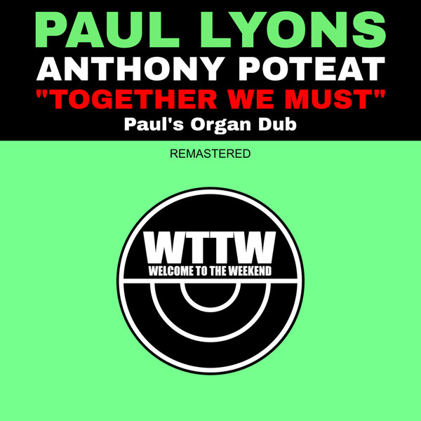 Paul Lyons, Anthony Poteat –  Together We Must (Paul&apos;s Organ Dub Remastered) [Welcome To The Weekend]