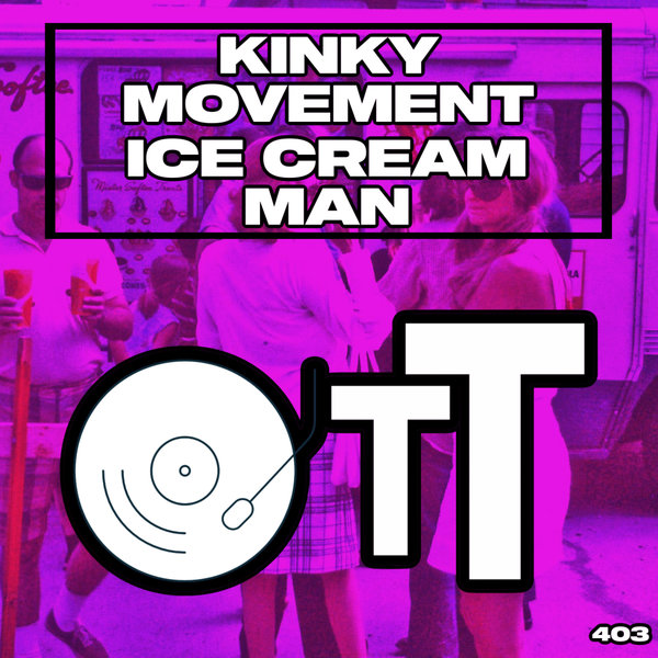 Kinky Movement –  Ice Cream Man [Over The Top]