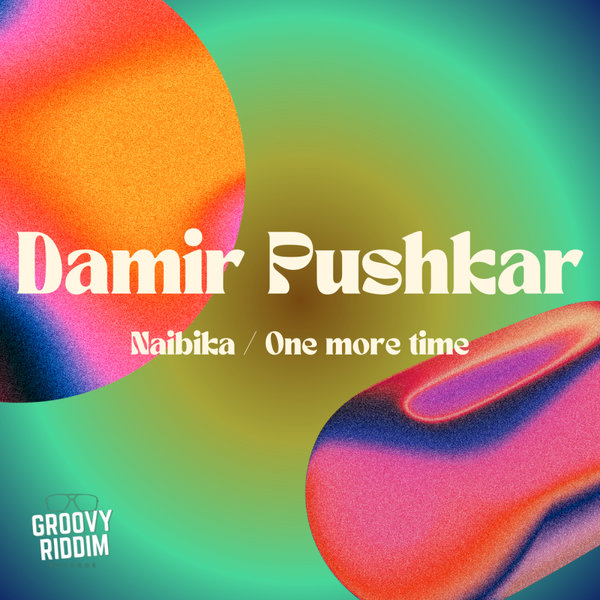 Damir Pushkar –  Naibika , One More Time [Groovy Riddim Records]