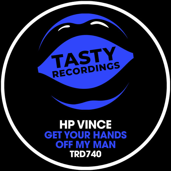 HP Vince –  Get Your Hands Off My Man [Tasty Recordings Digital]