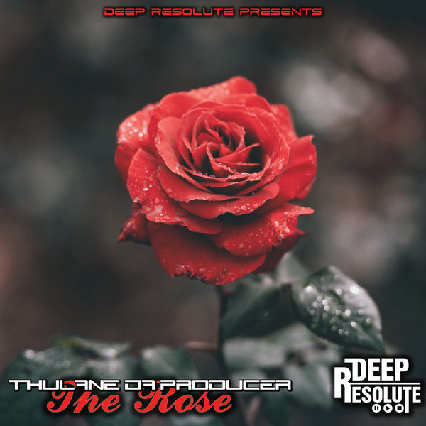 Thulane Da Producer –  The Rose [Deep Resolute (PTY) LTD]