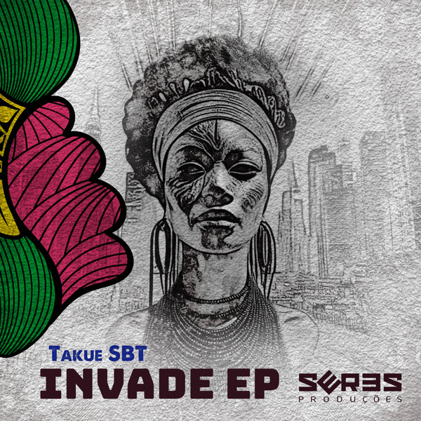 Takue SBT –  Invade EP [Seres Producoes]