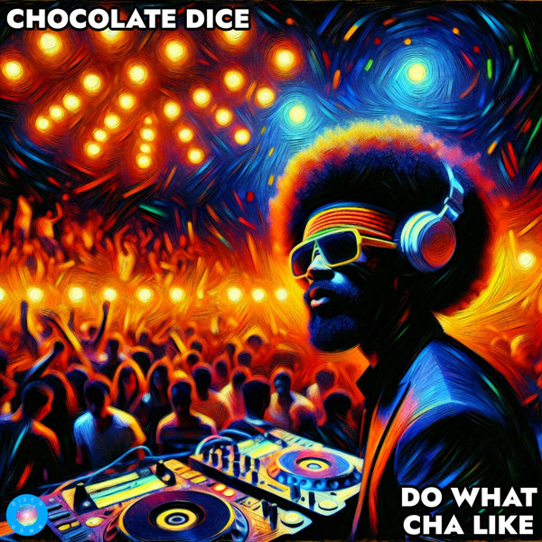 Chocolate Dice – Do What Cha Like [Disco Down]