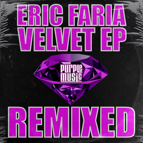 Eric Faria –  Velvet EP Remixed [Purple Music Inc.]