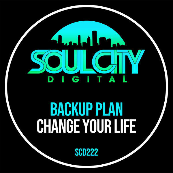 Backup Plan –  Change Your Life [Soul City Digital]