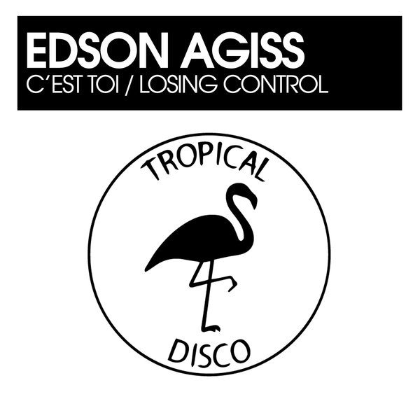 Edson Agiss – C&apos;est Toi , Losing Control [Tropical Disco Records]