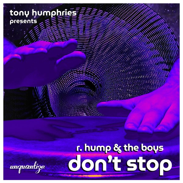 R. Hump & The Boys –  Don&apos;t Stop [unquantize]