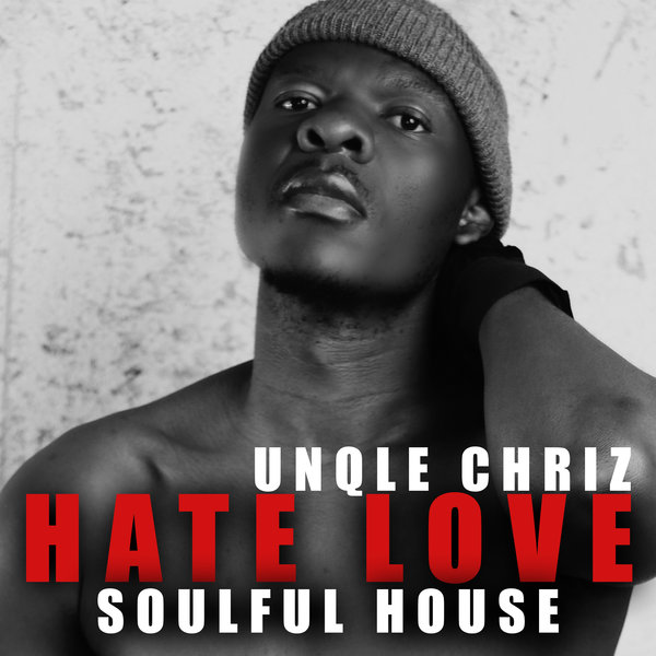 Unqle Chriz –  Hate Love [Blu Soul Media (Pty) Ltd]