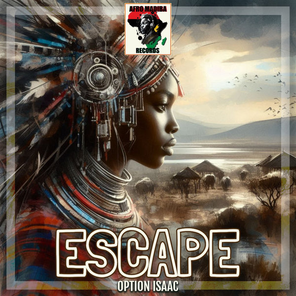 Option Isaac – Escape [AFRO MADIBA RECORDS]