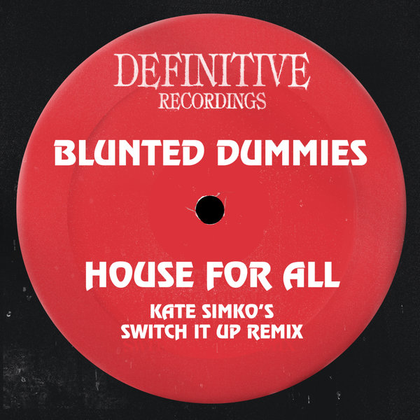 Blunted Dummies – House For All (Kate Simko&apos;s Switch It Up Remix) [Definitive Recordings]