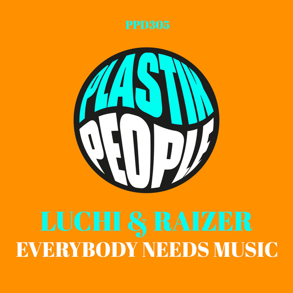 LUCHI & RAIZER –  Everybody Needs Music [Plastik People Digital]