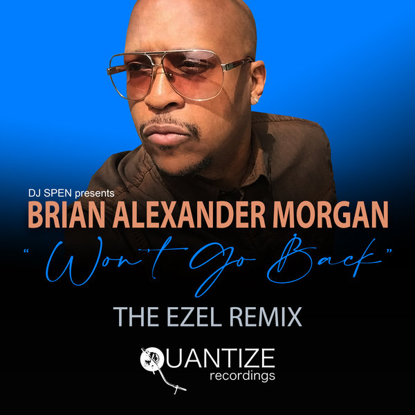 Brian Alexander Morgan – Won’t Go Back (The Ezel Remixes) [Quantize Recordings]