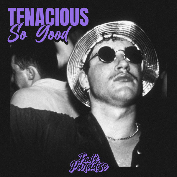 Tenacious –  So Good [Fool&apos;s Paradise]