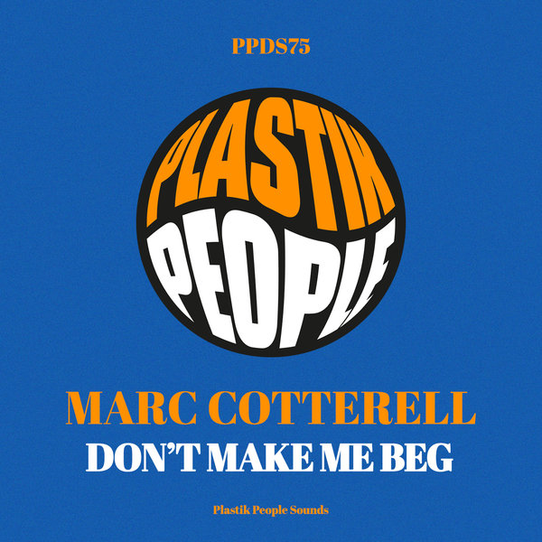 Marc Cotterell –  Don&apos;t Make Me Beg [Plastik People Digital]