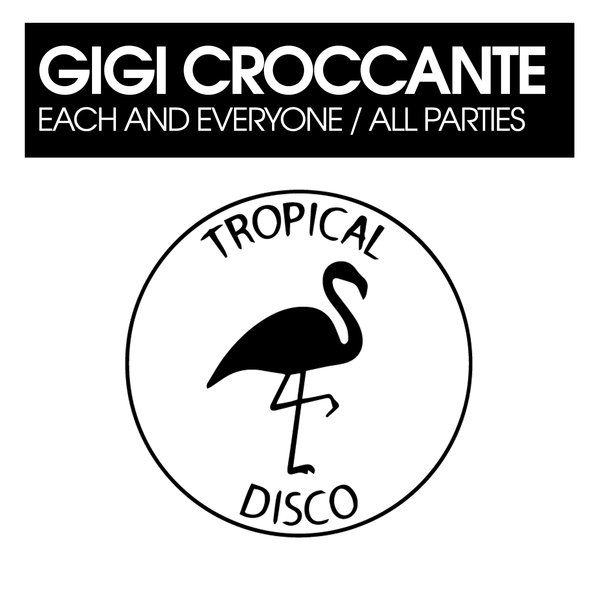 Gigi Croccante – Each And Everyone , All Parties [Tropical Disco Records]