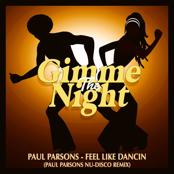 Paul Parsons –  Feel Like Dancin (Paul Parsons Nu Disco Remix) [Gimme The Night]