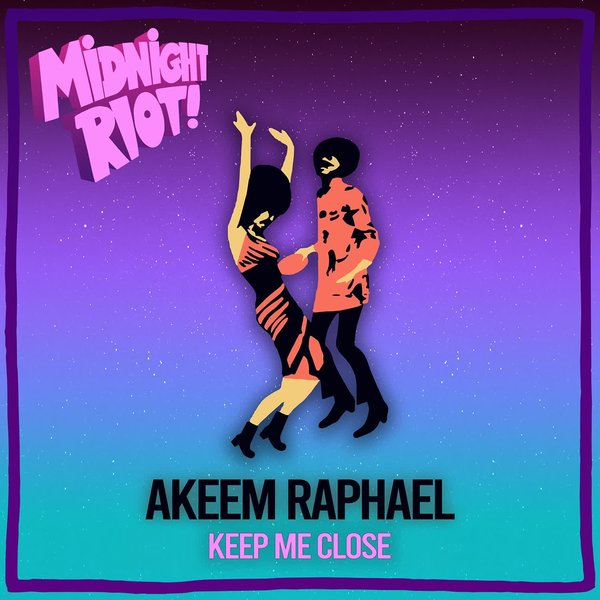 Akeem Raphael –  Keep Me Close [Midnight Riot]