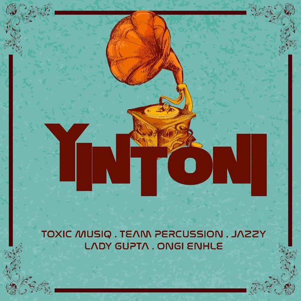 ToxicMusiQ Feat. TeamPercusion, Jazzy, LadyGupta & Ongi Enhle –  Yintoni [Koolmusiq Records]