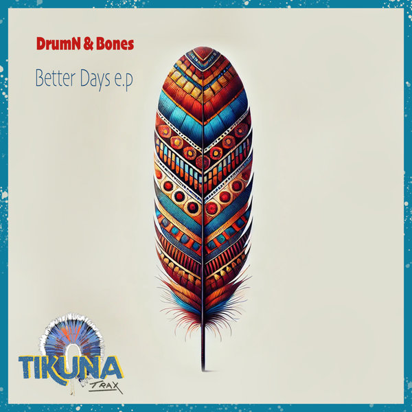 DrumN & Bones –  Better Days e.p [Tikuna Trax]